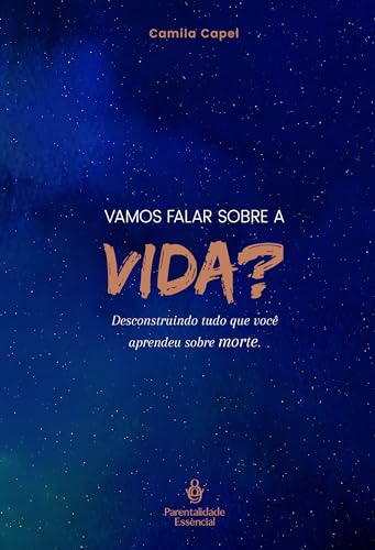 Vamos falar sobre a vida?: Desconstruindo tudo que você aprendeu sobre morte.: 1