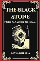 The Black Stone: From Paganism To Islam B0DS2DZMSD Book Cover