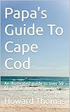 Papa's Guide To Cape Cod : A illustrated guide to over 50 historical sites on Cape Cod