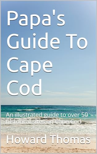 Papa's Guide To Cape Cod : A illustrated guide to over 50 historical sites on Cape Cod