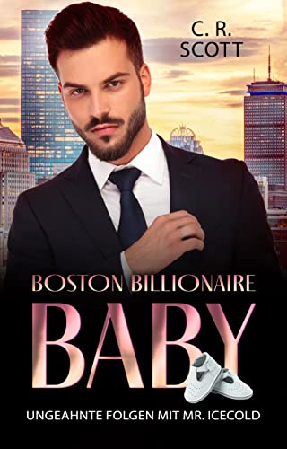 Ungeahnte Folgen mit Mr. Icecold: (Boston Billionaire Baby 5) von [C. R. Scott]