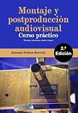  MONTAJE Y POSTPRODUCCIÓN AUDIOVISUAL: CURSO PRÁCTICO