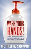  Wash Your Hands: Dirty Truth About Germs, Viruses, and Epidemics...and the Simple Ways to Protect Yourself in a Dangerous World