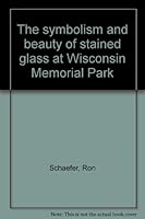 The symbolism and beauty of stained glass at Wisconsin Memorial Park B0006RVT8E Book Cover