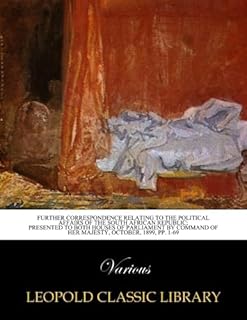 Further Correspondence Relating to the Political Affairs of the South African republic; Presented to Both Houses of Parliament by Command of Her Majesty, October, 1899, pp. 1-69