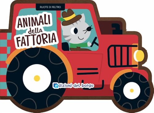 Animali Della Fattoria. Ruote Di Feltro. Ediz. A Colori