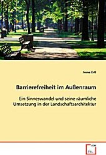 Barrierefreiheit im Außenraum: Ein Sinneswandel und seine räumliche Umsetzung in der Landschaftsarchitektur