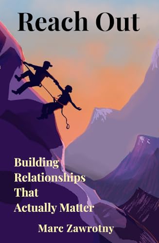 Reach Out : Building Relationships that Actually Matter