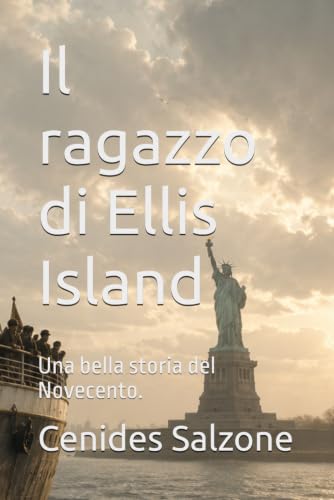 Il ragazzo di Ellis Island.: Una bella soria del Novecento. (Italian Edition)