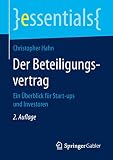 Der Beteiligungsvertrag: Ein Überblick für Start-ups und Investoren (essentials)
