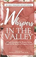 Whispers in the Valley: A Prayer Devotional for Women Facing Cancer and the Burden of Unspoken Fears B0F5NTPSDD Book Cover
