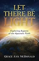 Let There Be Light: Exploring Aspects of the Apostolic Faith 1953759912 Book Cover