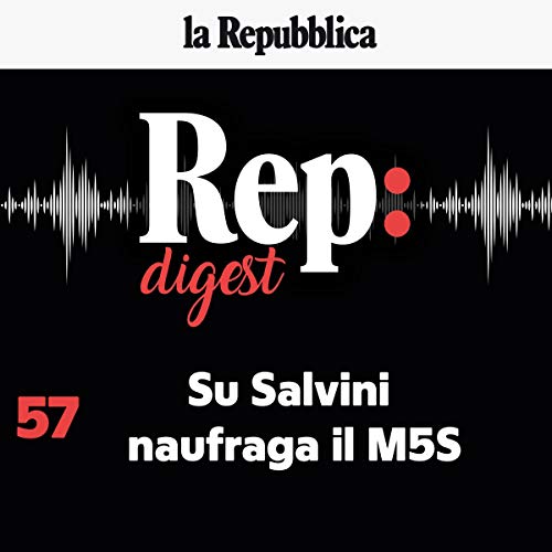 Su Salvini naufraga il M5s: Rep Digest 57
