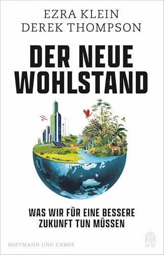 Der neue Wohlstand: Was wir für eine bessere Zukunft tun müssen | Der Nr. 1 New York Times Bestseller | »Pflichtlektüre!« (Obama) | »Ziemlich brillant.« (Andrian Kreye)