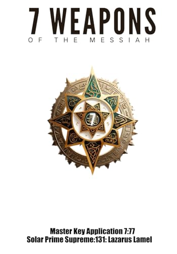 THE SEVEN WEAPONS OF THE MESSIAH: MASTER KEY APPLICAION 7:77 (The Messiah Code)