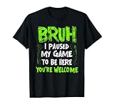 Funny Video Gamer Bruh I Paused My Game Teen Boys Gaming T-Shirt