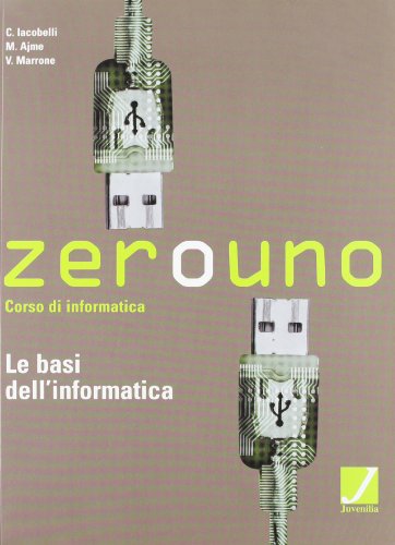 Zerouno. Le basi dell\'informatica. Per gli Ist. tecnici (Vol. 1)