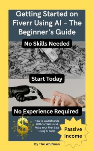Getting Started on Fiverr Using AI – The Beginner's Guide: How to Launch a Gig Without Skills and Make Your First Sale Using AI Tools