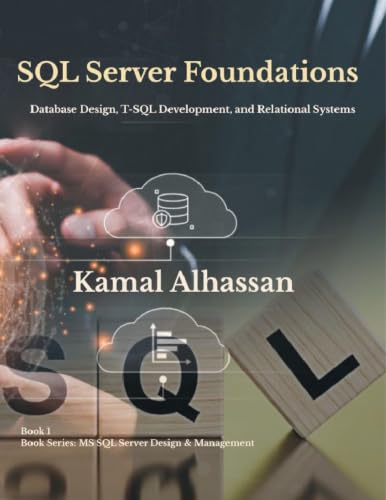 SQL Server Foundations: Database Design, T-SQL Development, and Relational Systems (MS SQL Server Design & Management Book 1) (English Edition)