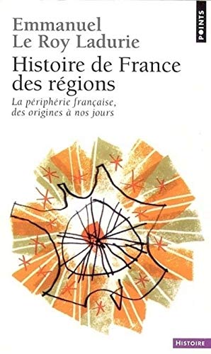 Histoire de France des régions. La périphérie française, des origines à nos jours