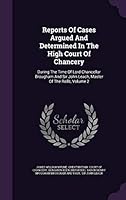 Reports of Cases Argued and Determined in the High Court of Chancery: During the Time of Lord Chancellor Brougham and Sir John Leach, Master of the Rolls, Volume 2 1342628020 Book Cover