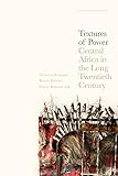 Textures of Power: Central Africa in the Long Twentieth Century