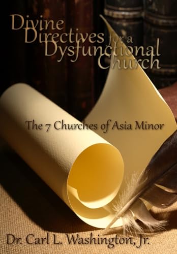 Divine Directives for a Dysfunctional Church: The 7 Churches of Asia Minor