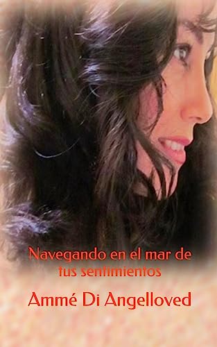 Navegando en el mar de tus sentimientos.: El amor la encontro, pero ella estaba ciega y nunca lo vio (Spanish Edition)