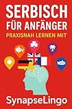 Serbisch für Anfänger: Praxisnah lernen mit SynapseLingo (Serbisch lernen, Band 1)