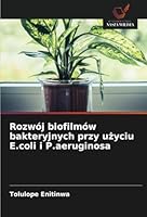 Rozwój biofilmów bakteryjnych przy uzyciu E.coli i P.aeruginosa (Polish Edition) 6208772788 Book Cover