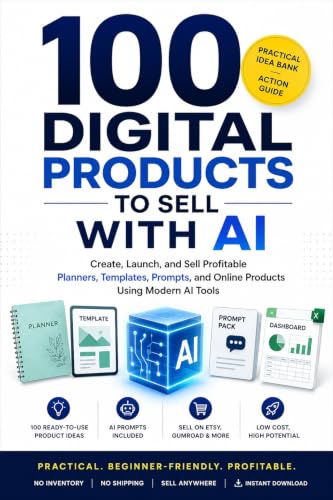 100 Digital Products to Sell with AI: Create, Launch, and Sell Pr...