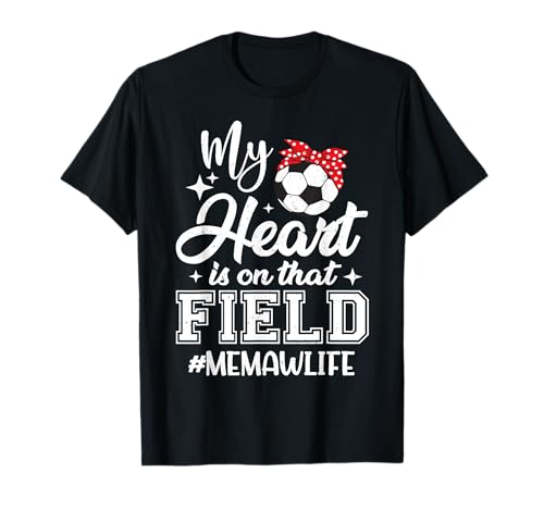 My Heart is On That Field Soccer Memaw T-Shirt