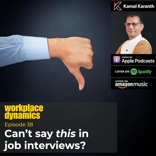 Workplace Dynamics Ep.38 - Can't say this in job interviews?