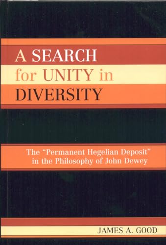 A Search for Unity in Diversity: The 'Permanent Hegelian Deposit' in the Philosophy of John Dewey
