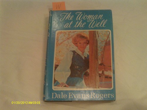 The Woman at the Well by Dale Evans Rogers Hard... B009WEB6YE Book Cover