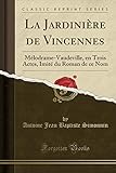  La Jardinière de Vincennes: Mélodrame-Vaudeville, en Trois Actes, Imité du Roman de ce Nom (Classic Reprint)