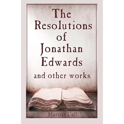 The Resolutions of Jonathan Edwards, and other works