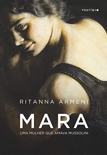 Mara – Uma mulher que amava Mussolini - Armeni, Ritanna