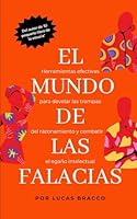 El mundo de las falacias: Herramientas efectivas para develar las trampas del razonamiento y combatir el engaño intelectual (Spanish Edition) B0CMCSWTHR Book Cover