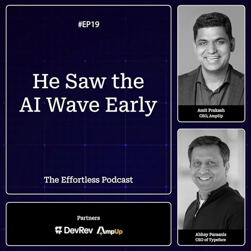 Abhay Parasnis on Betting Big on AI and Building Typeface from Scratch - Episode 19: The Effortless Podcast