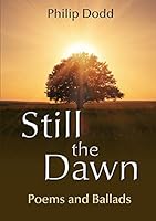 Still the Dawn: Poems and Ballads 1326440276 Book Cover