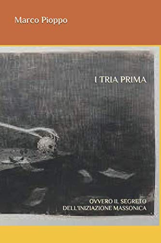 I Tria Prima: Ovvero Il Segreto Dell'Iniziazione Massonica
