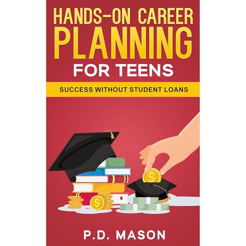 Hands-On Career Planning For Teens: Success Without Student Loans (The Complete Three Book Series) Audiolibro Por P.D. Mason 