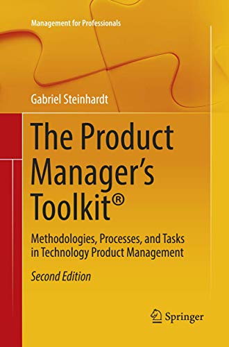 The Product Manager\'s Toolkit®: Methodologies, Processes, and Tasks in Technology Product Management (Management for Professionals)