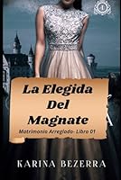 La Elegida Del Magnate: Série Matrimonio Arreglado (Serie Matrimonio Arreglado nº 1) (Spanish Edition) B0F3P4KR16 Book Cover