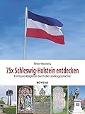  75x Schleswig-Holstein entdecken: Ein Tourenbegleiter durch die Landesgeschichte