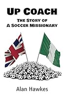 Up Coach: The Story of A Soccer Missionary 1912639416 Book Cover