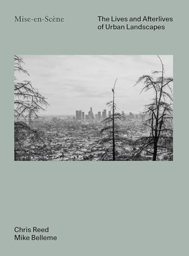 Mise En Scéne: The Lives and Afterlives of Urban Landscapes