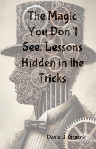 The Magic You Don’t See: Lessons Hidden in the Tricks