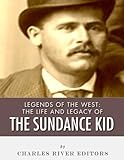 Legends of the West: The Life and Legacy of the Sundance Kid